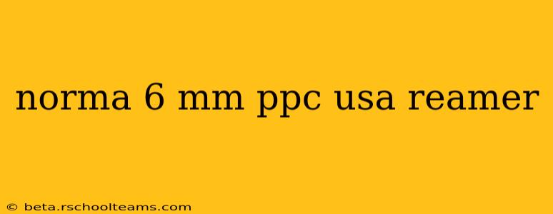 norma 6 mm ppc usa reamer