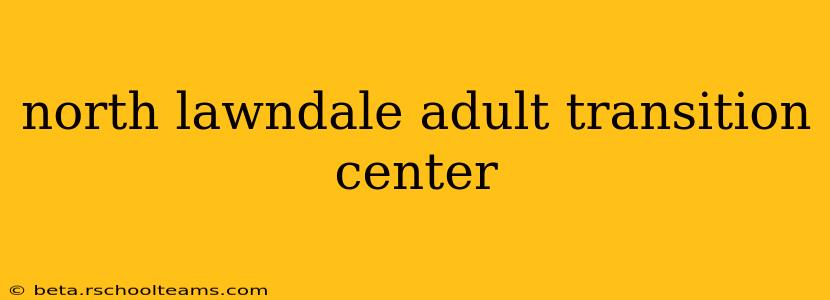 north lawndale adult transition center
