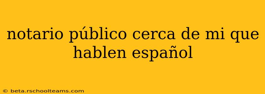 notario público cerca de mi que hablen español