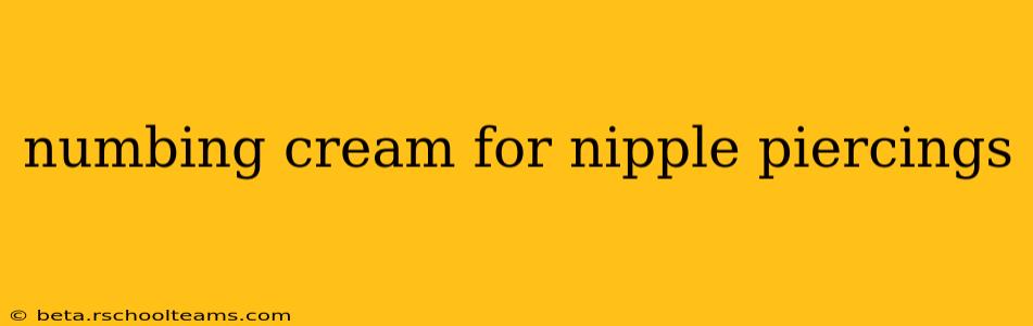 numbing cream for nipple piercings