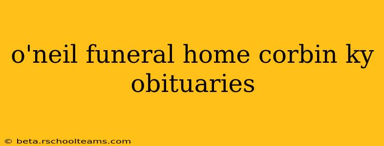 o'neil funeral home corbin ky obituaries
