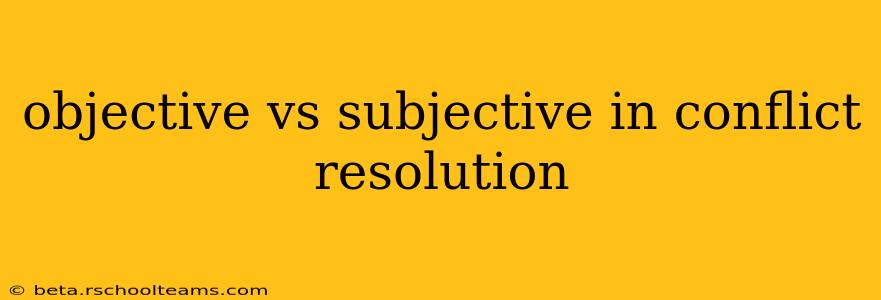 objective vs subjective in conflict resolution