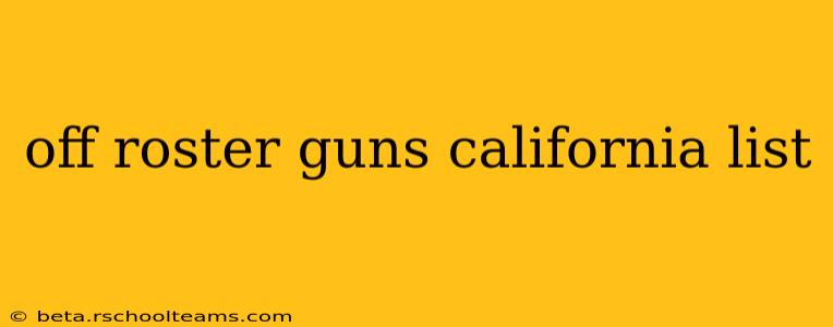 off roster guns california list