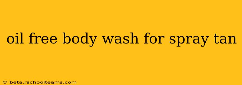 oil free body wash for spray tan