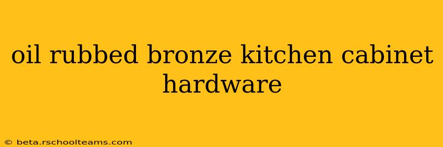 oil rubbed bronze kitchen cabinet hardware