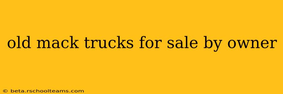 old mack trucks for sale by owner