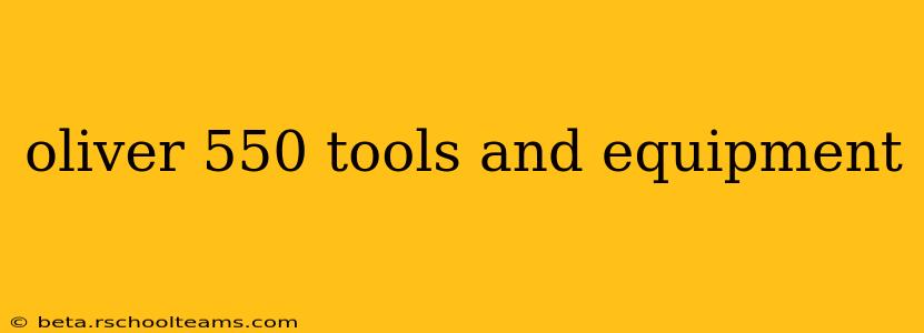 oliver 550 tools and equipment
