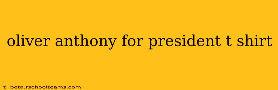 oliver anthony for president t shirt