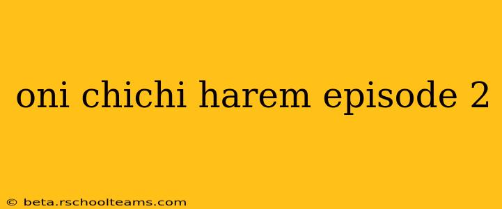 oni chichi harem episode 2