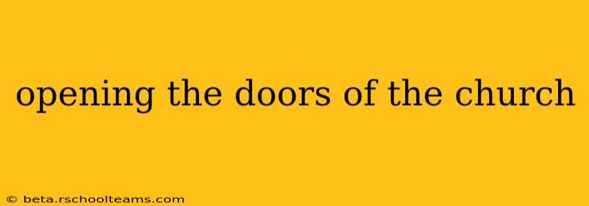 opening the doors of the church