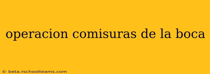 operacion comisuras de la boca