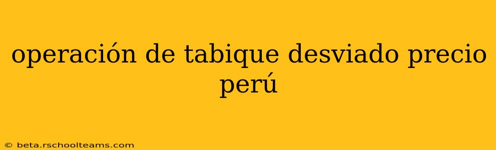 operación de tabique desviado precio perú