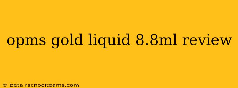 opms gold liquid 8.8ml review