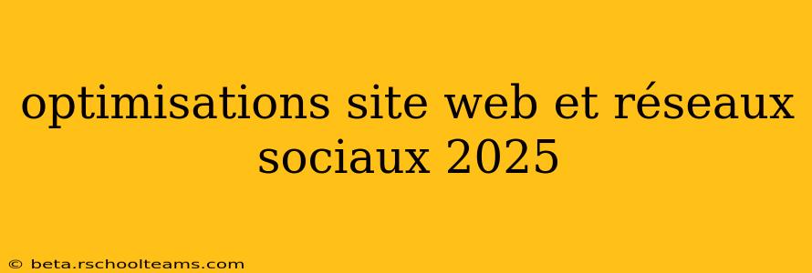 optimisations site web et réseaux sociaux 2025