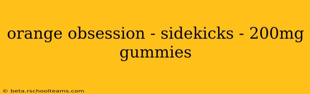 orange obsession - sidekicks - 200mg gummies