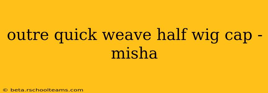 outre quick weave half wig cap - misha