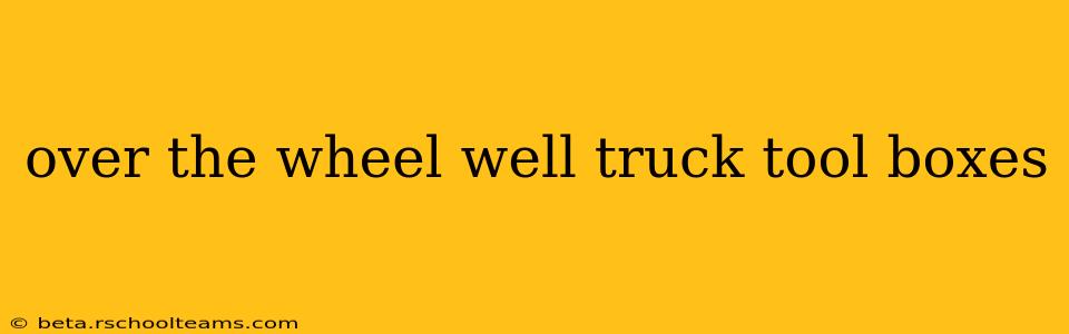 over the wheel well truck tool boxes