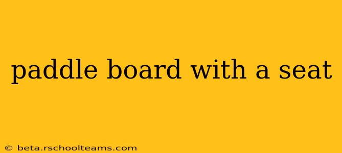 paddle board with a seat