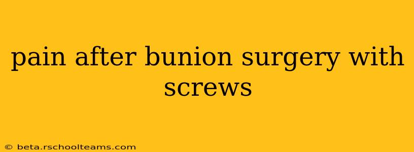 pain after bunion surgery with screws