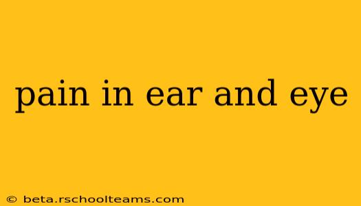 pain in ear and eye
