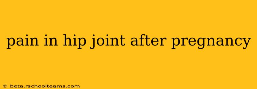 pain in hip joint after pregnancy