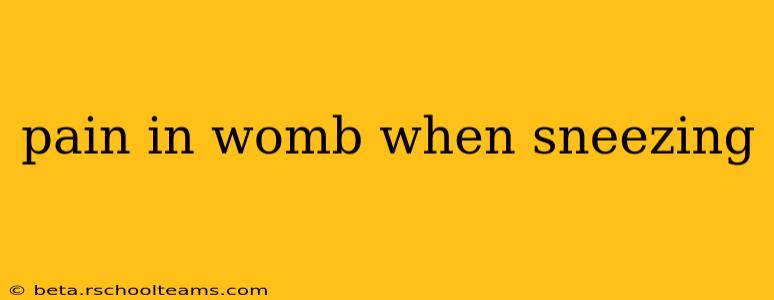 pain in womb when sneezing