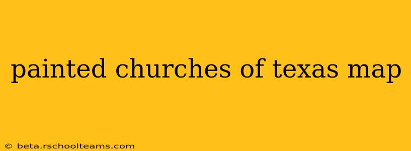 painted churches of texas map