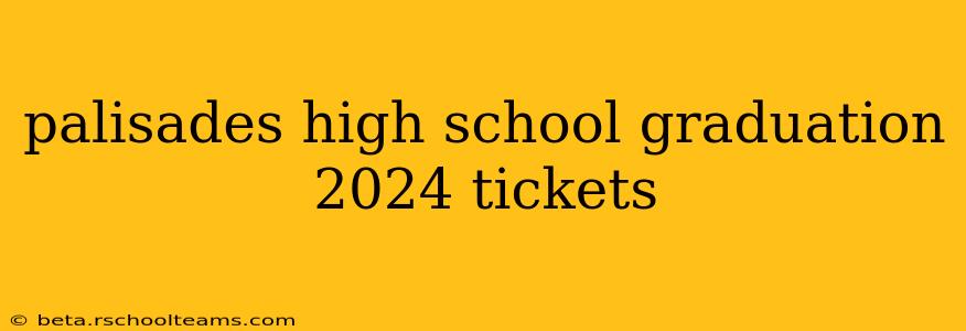 palisades high school graduation 2024 tickets