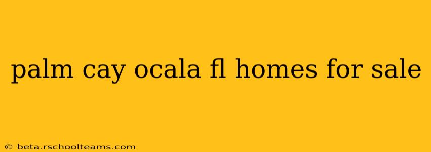 palm cay ocala fl homes for sale