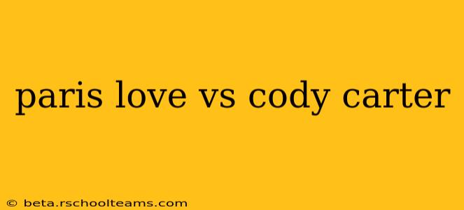 paris love vs cody carter