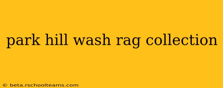 park hill wash rag collection