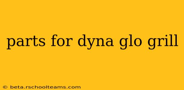 parts for dyna glo grill