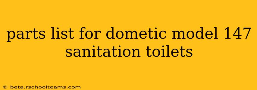parts list for dometic model 147 sanitation toilets