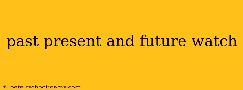 past present and future watch