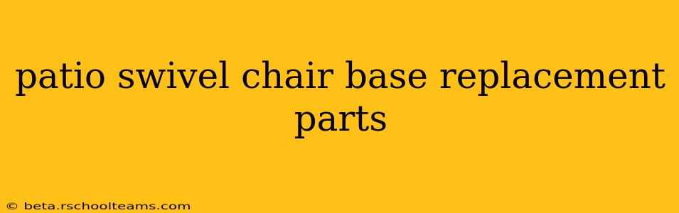 patio swivel chair base replacement parts