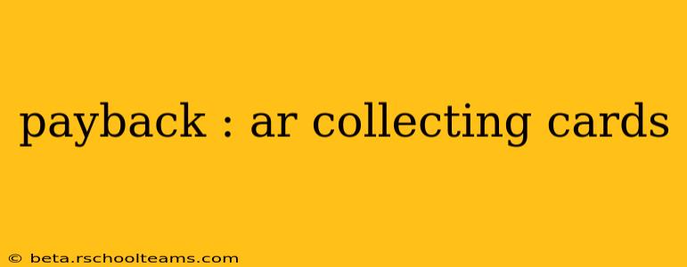 payback : ar collecting cards