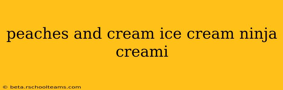 peaches and cream ice cream ninja creami