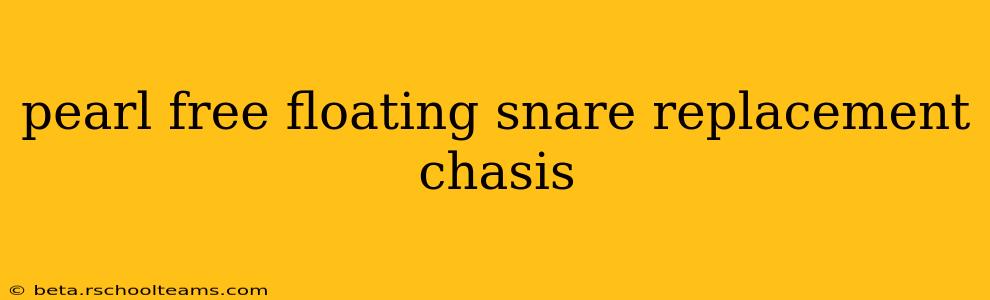 pearl free floating snare replacement chasis