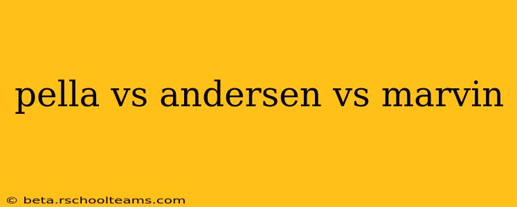 pella vs andersen vs marvin
