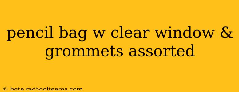 pencil bag w clear window & grommets assorted
