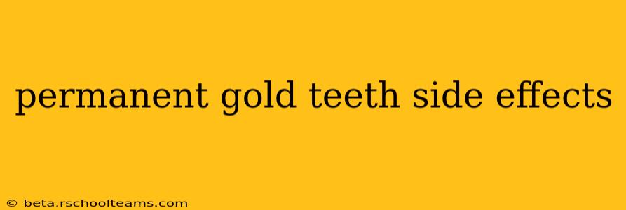 permanent gold teeth side effects