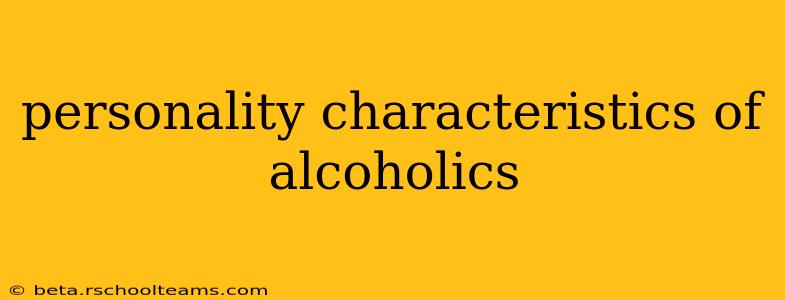 personality characteristics of alcoholics