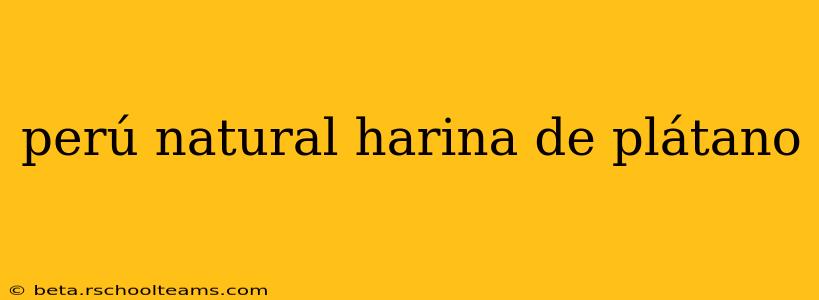 perú natural harina de plátano