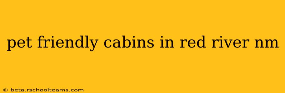 pet friendly cabins in red river nm