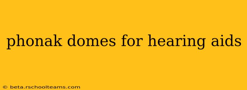 phonak domes for hearing aids