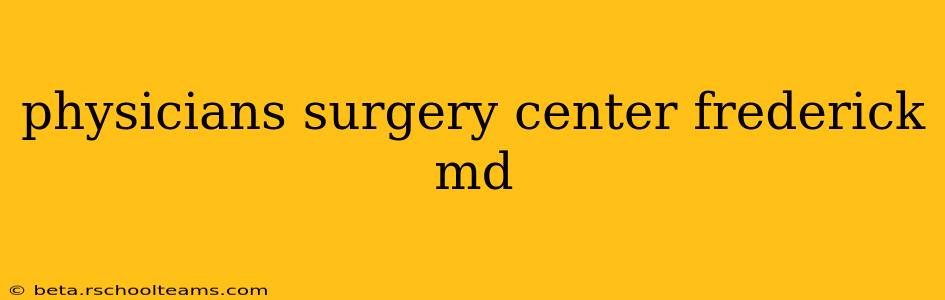 physicians surgery center frederick md