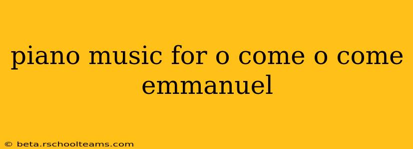 piano music for o come o come emmanuel