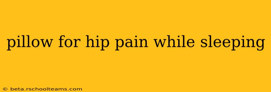 pillow for hip pain while sleeping