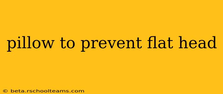pillow to prevent flat head