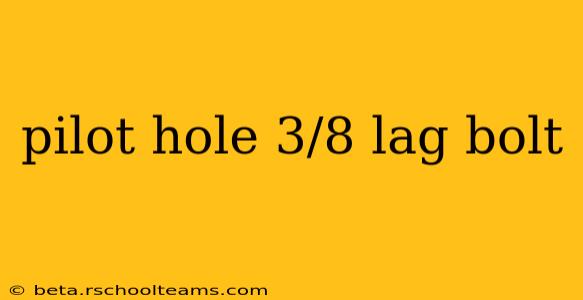 pilot hole 3/8 lag bolt